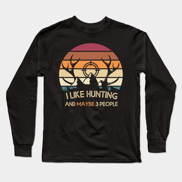 I Like Hunting And Maybe 3 People Apparel Funny Gag Gift Long Sleeve T-Shirt by MasliankaStepan
